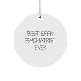 Funny Psychiatrist Gifts, Best Effin' Psychiatrist Ever Circle Ornament for Christmas, Gifts from Friends, Family, or Coworkers, Unique Present for Psychiatrist, Men, or Women - Image 1